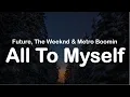 Future The Weeknd Metro Boomin - All To Myself Clean