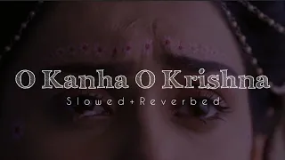 Download O Kanha O Krishna (Slowed+Reverbed) | Radhakrishna Slowed and Reverbed songs MP3