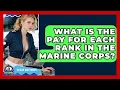 What Is the Pay for Each Rank in the Marine Corps - Ocean Watchmen