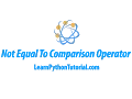 Python Not Equal To Comparison Operator