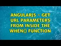 Angularjs - Get URL parameters from inside the when function 3 Solutions