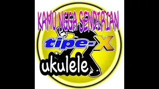 Download TIPE-X || KAMU NGGA SENDIRIAN || UKULELE || cover by nulnul MP3