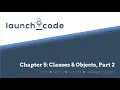 LC101 Unit 2 Class 04 Lecture - Chapter 5 Classes Objects Part 2