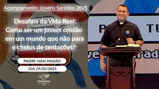 Desafios da Vida Real: Como ser um jovem cristão em um mundo que... - Padre Ivan Paixão - 30/03/2025