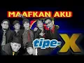 Download Lagu Tipe-X - Maafkan Aku