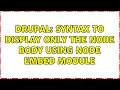 Drupal Syntax to display only the node body using node embed module