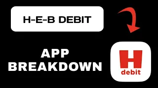 H E B Debit App Overview - What To Know