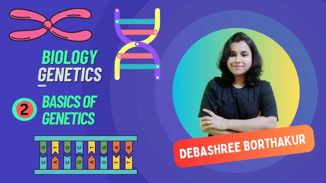 Lec-2 | Basics of Genetics | Genetics | Debashree Borthakur #biology