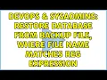 DevOps SysAdmins Restore database from backup file where file name matches reg expression