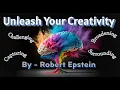 Unleash Your Creativity by Robert Epstein - Detailed Summary