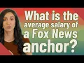 What is the average salary of a Fox News anchor
