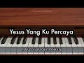 Yesus Yang Ku Percaya - Melitha Sidabutar | Piano Karaoke Rohani