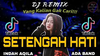 Download DJ SETENGAH HATI INDAH AQILA COVER || ADA BAND REMIX MP3