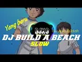 Download Lagu DJ BUILD A BEACH Slow •Ga viral ditiktok!!!