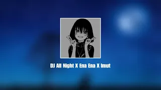 Download DJ All Night X Ena Ena X Imut | Slowed X Reverb MP3