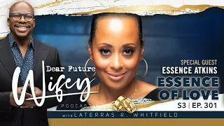 Dear Future Wifey S3 E301 Essence of Love Essence Atkins