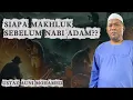 Download Lagu Makhluk Sebelum Nabi Adam?? Ustaz Auni Mohamed
