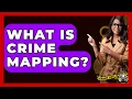 What Is Crime Mapping - The Crime Reel