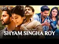 Shyam Singh Roy - Hindi Dubbed Movie Nani Sai Pallavi Hindi Dubbed Romantic Full Movie