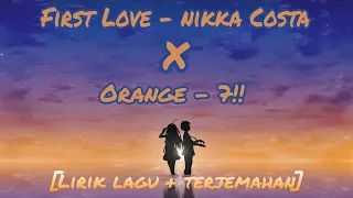 Download First love x Orange [ Nikka Costa x 7!! ] - Lirik lagu + terjemahan MP3