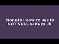 NodeJS How to use IS NOT NULL in Knex JS