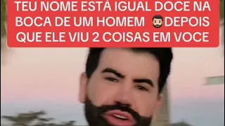 TEU NOME ESTÁ IGUAL DOCE NA BOCA DE UM HOMEM * DEPOIS QUE ELE VIU 2 COISAS EM VOCE