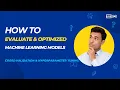 How to Evaluate and Optimize Machine Learning Models Cross-Validation Hyperparameter Tuning