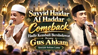 🔥 Sayyid Haidar Al Haddar Comeback!! Bersholawat Bersama Gus Ahkam | Setelah Sekian Lama