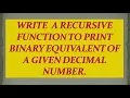 Write a recursive function to print binary equivalent of a decimal number