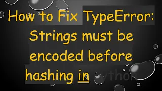 How to Fix TypeError Strings must be encoded before hashing in Python