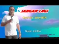 Download Lagu JANGAN LAGI || Lagu Pop Indonesia || Cipt/Voc: Jerry BTN.