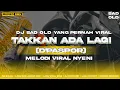 DJ TAKKAN ADA LAGI NGESLOW || MARGOY KARNAVAL BASS NGUK || FYP VIRAL DI TIKTOK