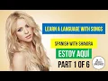 Learn Spanish with Shakira Estoy Aqui Part 1 of 6