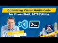 Optimizing Visual Studio Code for PowerShell 2025 Edition - Justin Grote