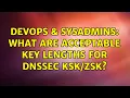 DevOps SysAdmins What are acceptable key lengths for DNSSEC 2 Solutions