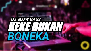 Download DJ KEKE BUKAN BONEKA FULL BASS IRI BILANG BOS MP3