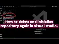 How to delete and initialize repository again in visual studio code