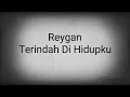 Download Lagu Reygan-terindah Di hidupku (liryks)