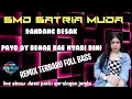 DJ - DANDANG BESAK PAYO OY BENAR² NYARI  BINI / OT SMD SATRIA MUDA  LIVE DESA PANTI SAROLAGON JAMBI