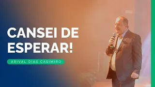 Impaciência: Cansado de Esperar | Rev.Arival Dias Casimiro