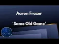 AARON FRAZER - Same Old Game 