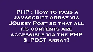 PHP How to pass a Javascript Array via JQuery Post so that all its contents are accessible via the