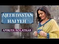 Lagu Ajeeb Dastan Hai Yeh | The Amruta Kolatkar Studio -  Season 1
