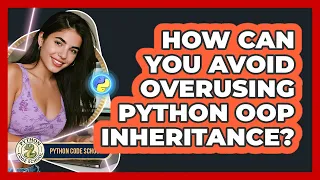 How Can You Avoid Overusing Python OOP Inheritance - Python Code School