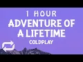Download Lagu [ 1 HOUR ] Coldplay - Adventure Of A Lifetime (Lyrics)