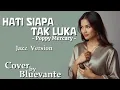 Lagu Poppy Mercury – Hati Siapa Tak Luka | Jazz Lounge Cover by Bluevante