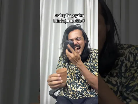 Break-up hogaya but guitar bajana nahi aata!