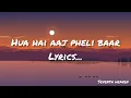 Hua Hain Aaj Pehli Baar Lyrics | Sanam Re | Pulkit Samrat,Urvashi Rautela | Divya Khosla Kumaar
