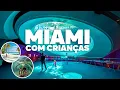 MIAMI COM CRIANCAS Passeios dicas e o que fazer