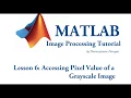 Lesson 6 Accessing the Pixel Value of a Grayscale Image using Matlab